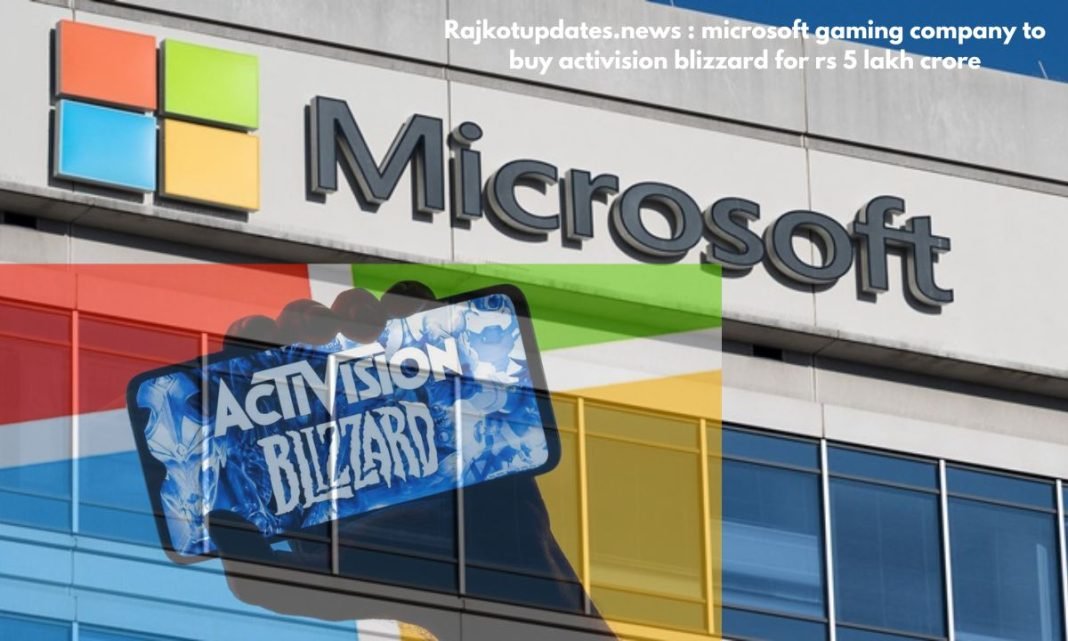 Rajkotupdates.news : microsoft gaming company to buy activision blizzard for rs 5 lakh crore